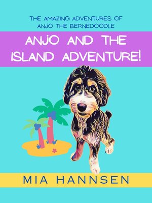 cover image of Anjo and the Island Adventure! the Amazing Adventures of Anjo the Bernedoodle